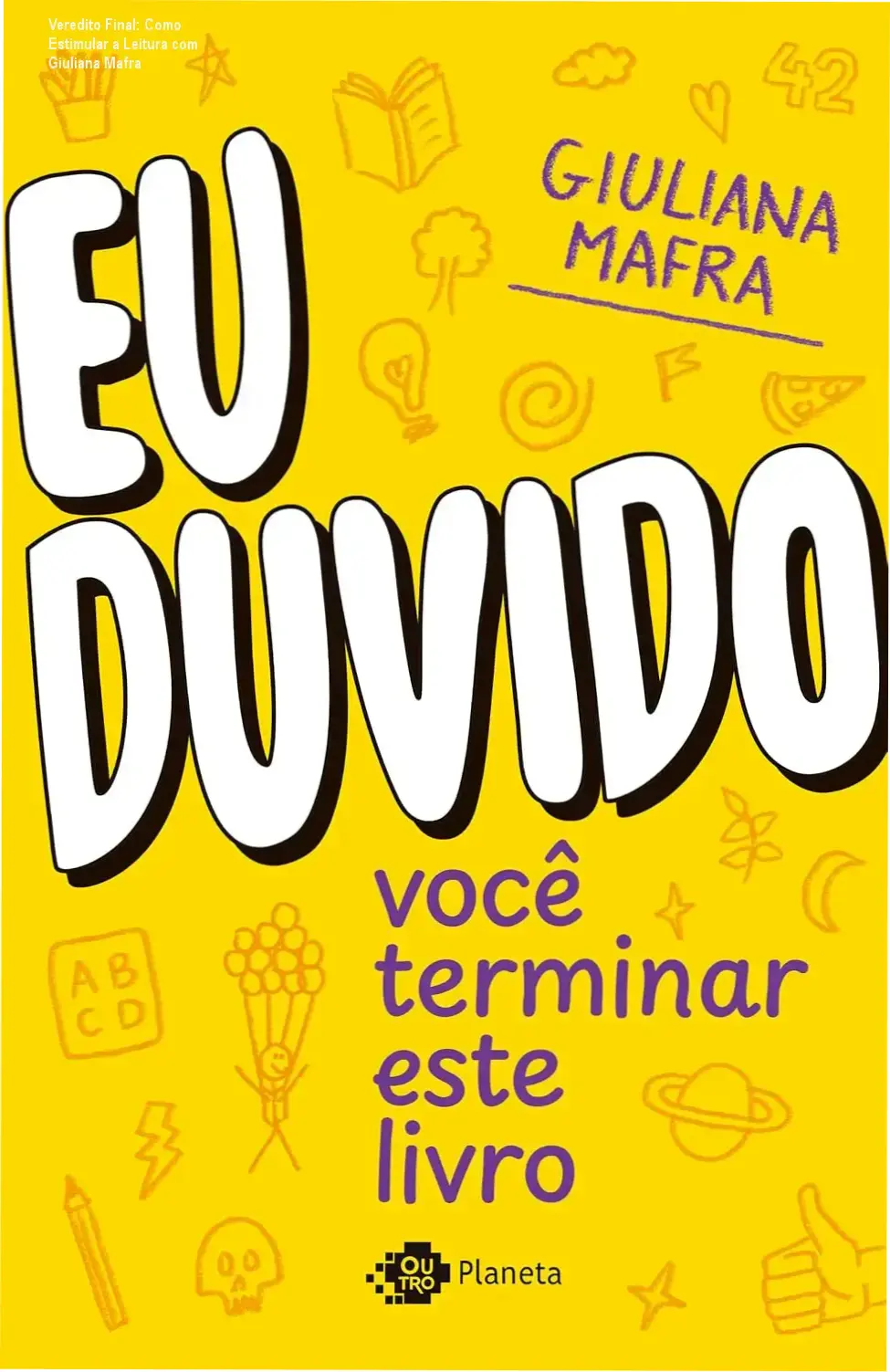 eu duvido voce terminar este livro desafios criativos Veredito Final: Como Estimular a Leitura com Giuliana Mafra Capa do livro Eu Duvido Você Terminar Este Livro de Giuliana Mafra com foco em desafios interativos