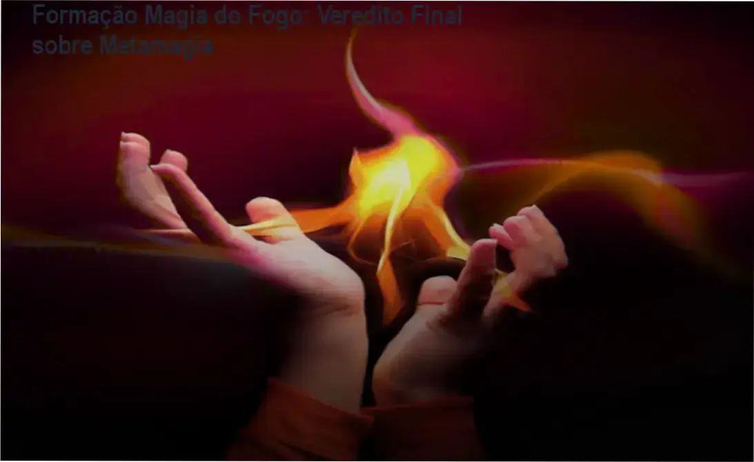 formacao magia do fogo ari barbosa metamagia Formação Magia do Fogo: Veredito Final sobre Metamagia Representação visual da Formação Magia do Fogo e a prática da Metamagia de Ari Barbosa