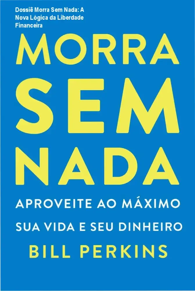 Capa do livro Morra Sem Nada de Bill Perkins sobre finanças e qualidade de vida