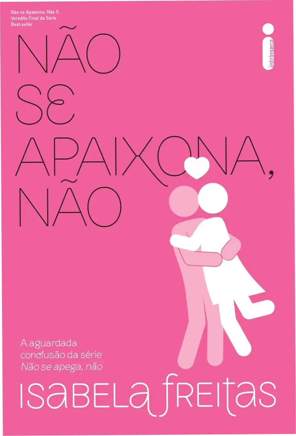 Capa do livro Não se Apaixona, Não 5 de Isabela Freitas, volume final da série Não se Apega, Não publicado pela Intrínseca.