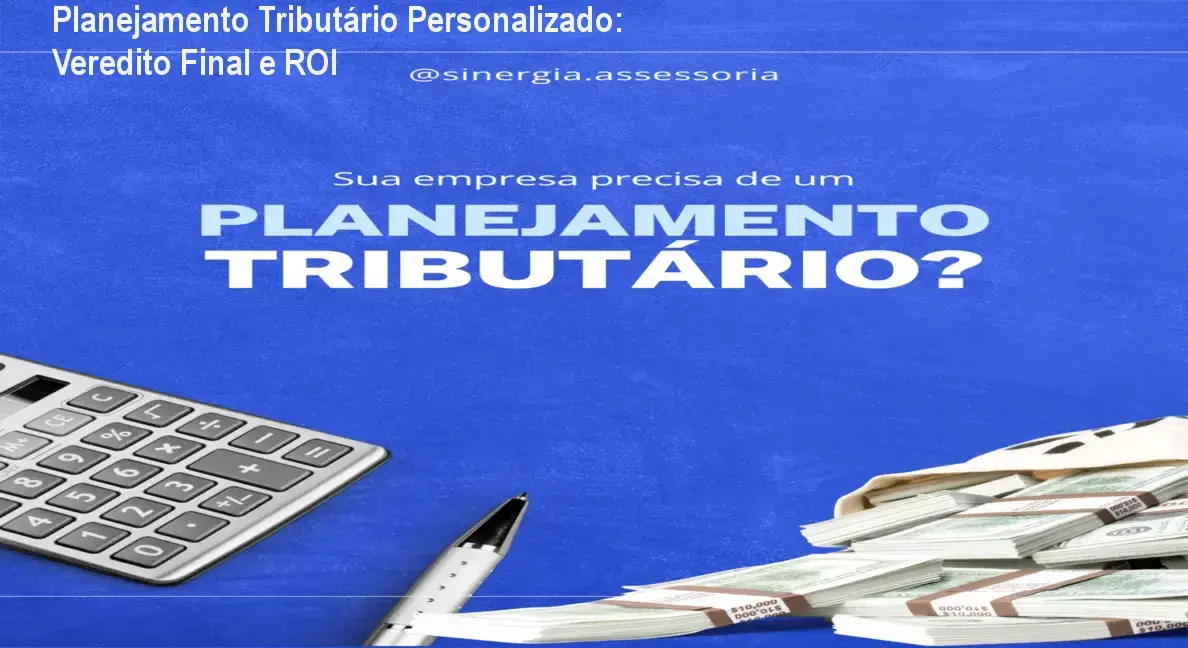 planejamento tributario personalizado estrategico otimizacao fiscal Planejamento Tributário Personalizado: Veredito Final e ROI Análise de impacto fiscal e redução de impostos para empresas com o Planejamento Tributário Personalizado