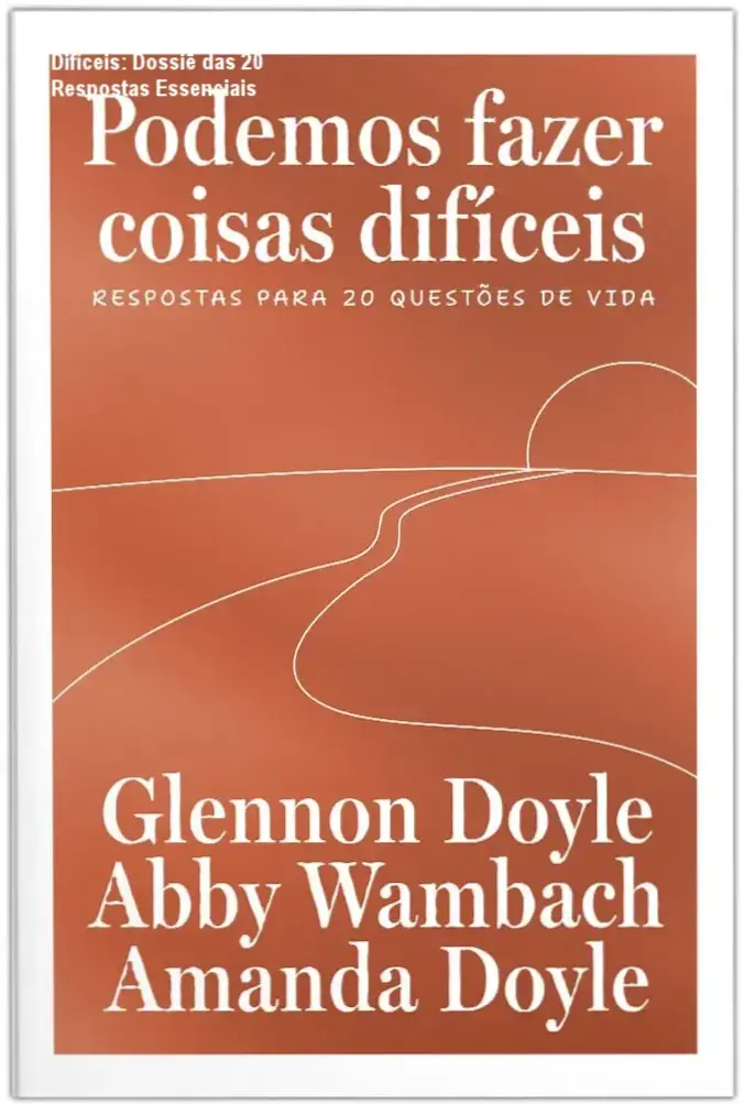 Podemos Fazer Coisas Difíceis por Glennon Doyle, Abby Wambach e Amanda Doyle: visão interna das 20 questões existenciais