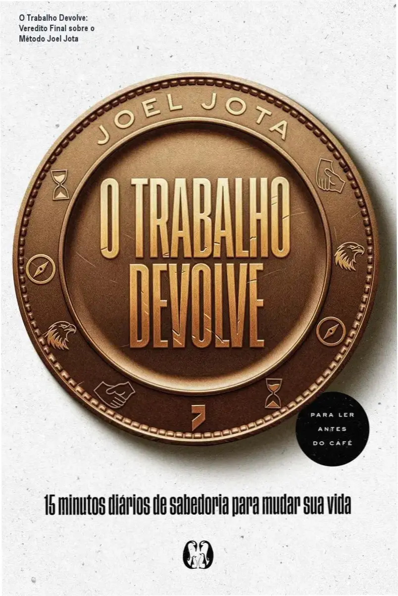 analise livro o trabalho devolve joel jota O Trabalho Devolve: Veredito Final sobre o Método Joel Jota Livro O Trabalho Devolve de Joel Jota focado em desenvolvimento pessoal e alta performance
