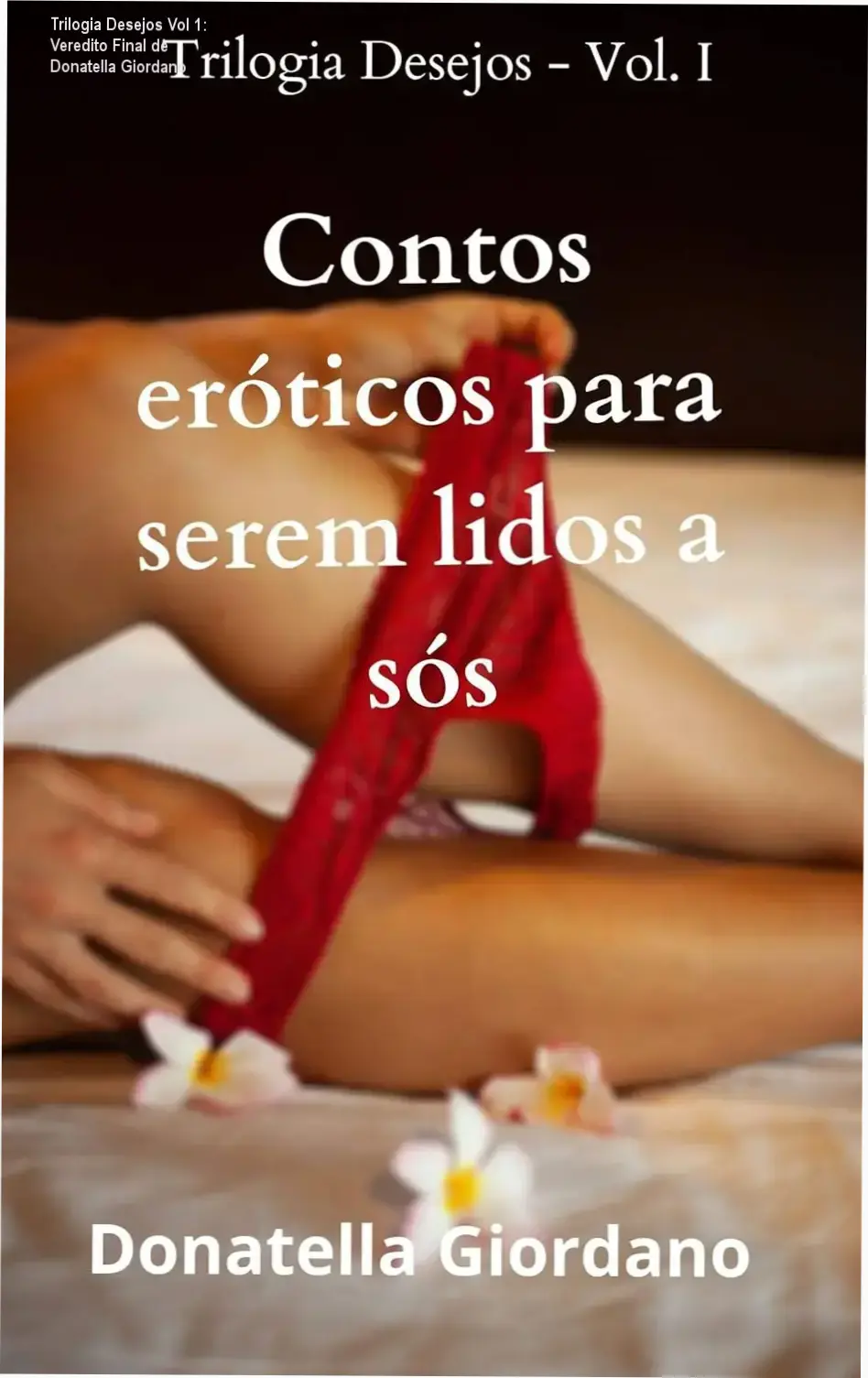 contos eroticos donatella giordano analise tecnica Trilogia Desejos Vol 1: Veredito Final de Donatella Giordano Capa digital do ebook Contos Eróticos para serem lidos a Sós de Donatella Giordano