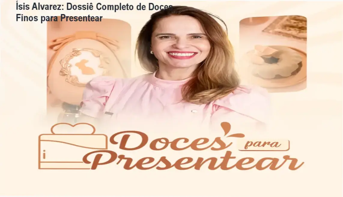 curso doces para presentear isis alvarez Ísis Alvarez: Dossiê Completo de Doces Finos para Presentear Doces finos e sofisticados produzidos conforme o método de Ísis Alvarez para venda