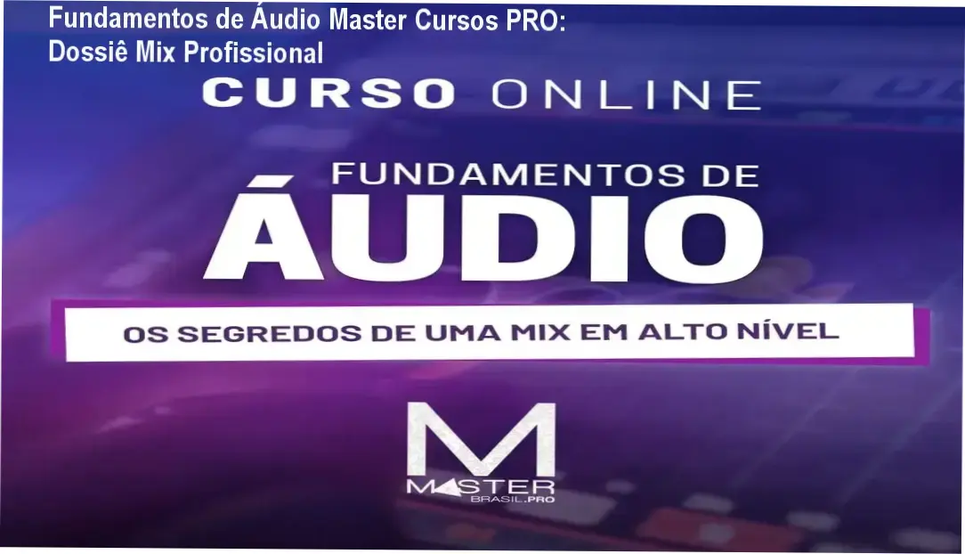 curso fundamentos de audio mixagem profissional Fundamentos de Áudio Master Cursos PRO: Dossiê Mix Profissional Técnico de som operando mesa de áudio profissional para mixagem limpa