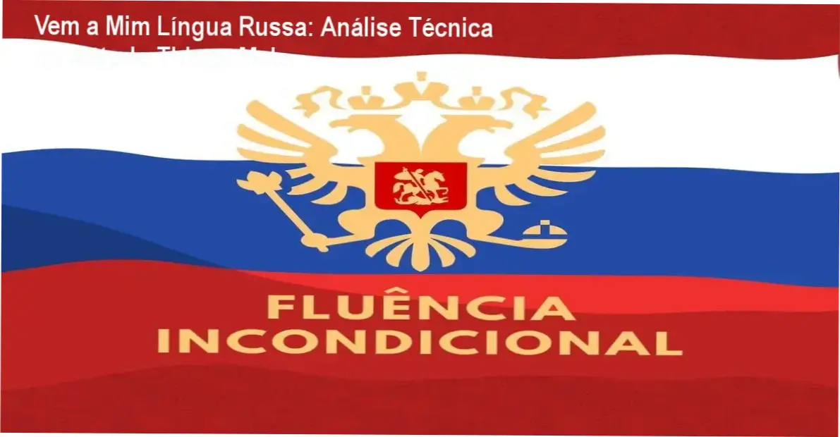 Estudo detalhado da língua russa através do método de fluência incondicional de Thiago Melo