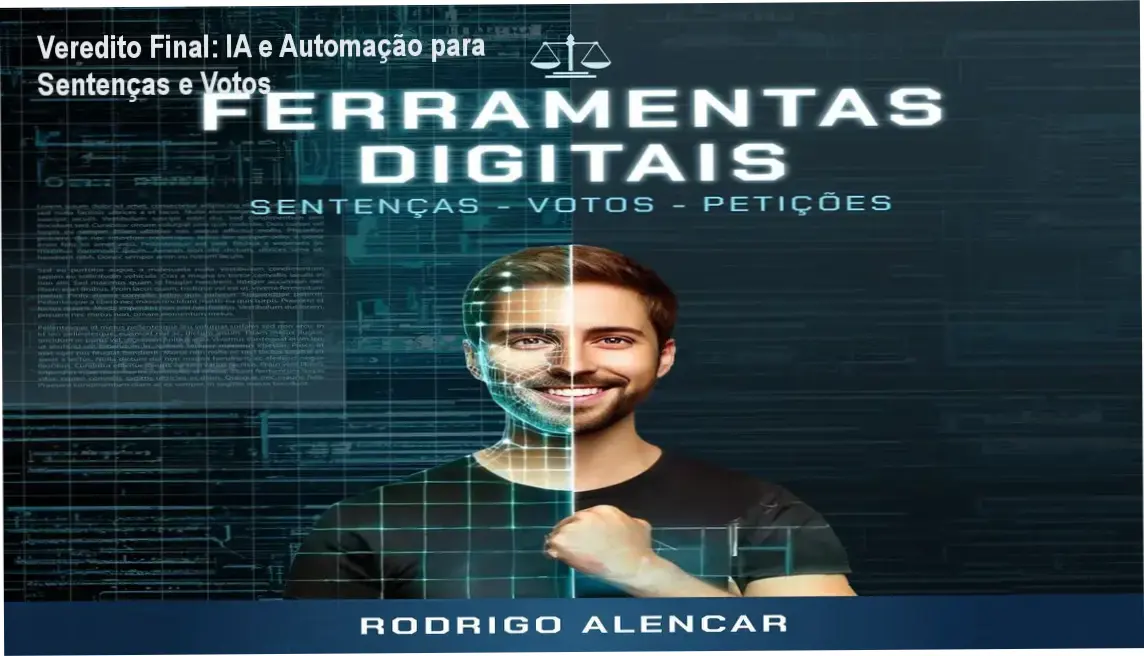 ferramentas digitais elaboracao sentencas juridicas Veredito Final: IA e Automação para Sentenças e Votos Interface de ferramentas de IA aplicadas à elaboração de sentenças e votos jurídicos