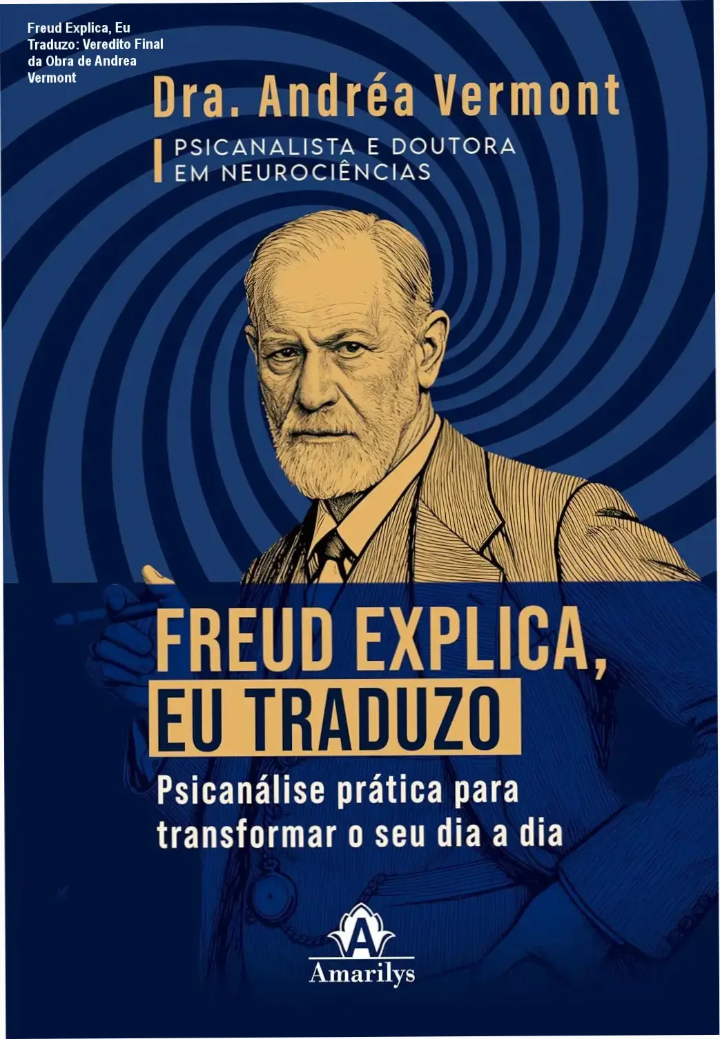 Andrea Vermont - Freud explica, eu traduzo: visão interna e aplicação da psicanálise prática