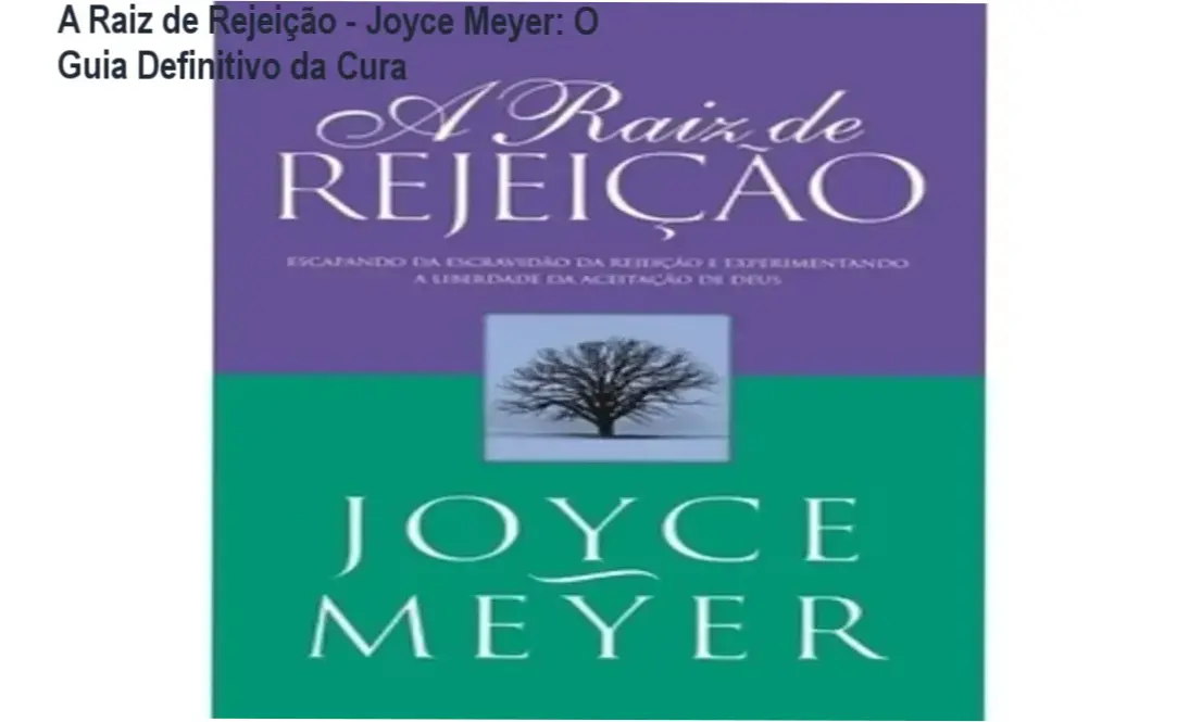 livro a raiz de rejeicao joyce meyer cura A Raiz de Rejeição - Joyce Meyer: O Guia Definitivo da Cura Capa do livro A Raiz de Rejeição de Joyce Meyer sobre cura emocional e aceitação divina
