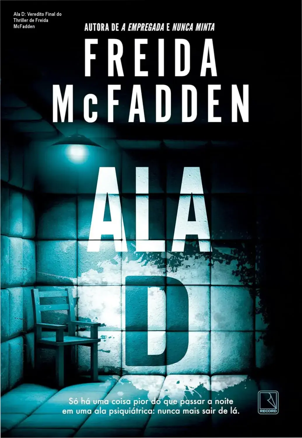 livro ala d freida mcfadden thriller psicologico Ala D: Veredito Final do Thriller de Freida McFadden Capa do livro Ala D de Freida McFadden apresentando atmosfera de suspense médico