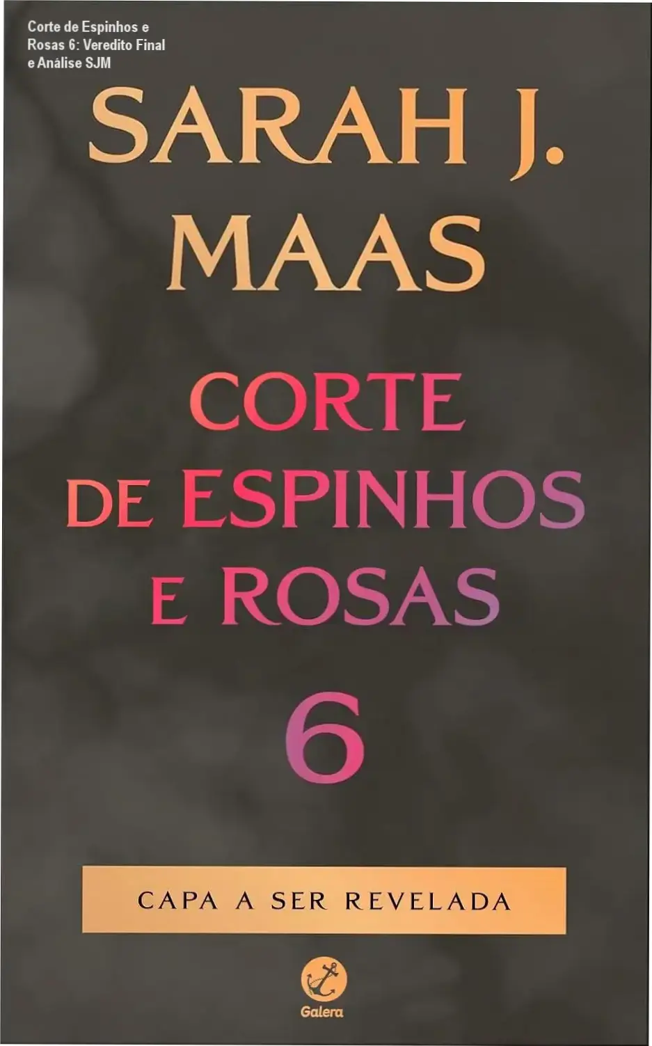 livro corte de espinhos e rosas 6 sarah j maas Corte de Espinhos e Rosas 6: Veredito Final e Análise SJM Capa do livro Corte de Espinhos e Rosas 6 de Sarah J. Maas em alta resolução