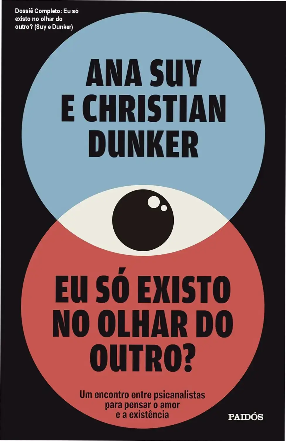 livro eu so existo no olhar do outro psicanalise Dossiê Completo: Eu só existo no olhar do outro? (Suy e Dunker) Capa do livro Eu só existo no olhar do outro, obra de Ana Suy e Christian Dunker sobre a psicanálise do eu