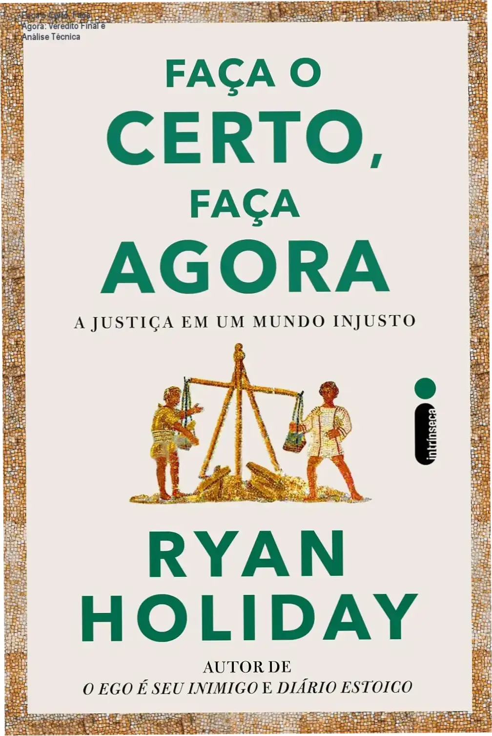 livro faca o certo faca agora ryan holiday estoicismo Faça o Certo, Faça Agora: Veredito Final e Análise Técnica Capa do livro Faça o Certo, Faça Agora de Ryan Holiday sobre a virtude da justiça