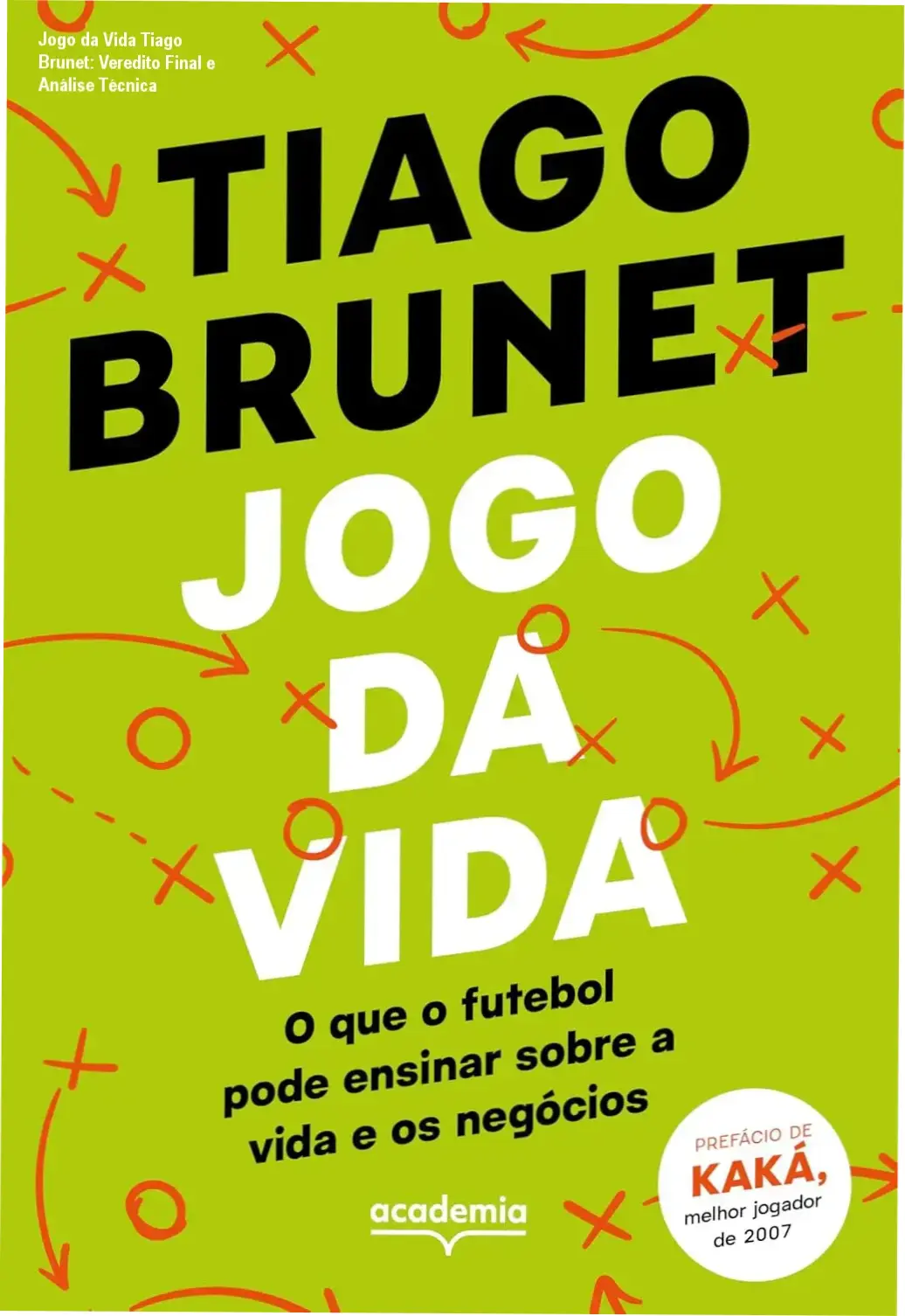 livro jogo da vida tiago brunet estrategias sucesso Jogo da Vida Tiago Brunet: Veredito Final e Análise Técnica Capa do livro Jogo da Vida de Tiago Brunet sobre lições de futebol para negócios