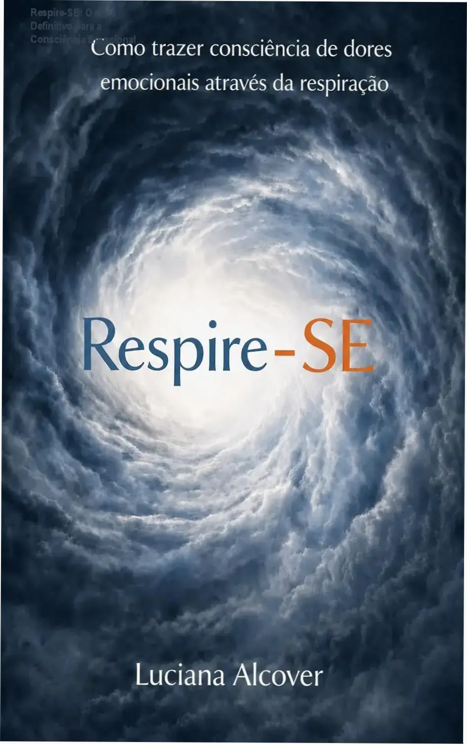 livro respire se luciana alcover cura emocional Respire-SE: O Guia Definitivo para a Consciência Emocional Capa do eBook Respire-SE de Luciana Alcover sobre respiração e cura
