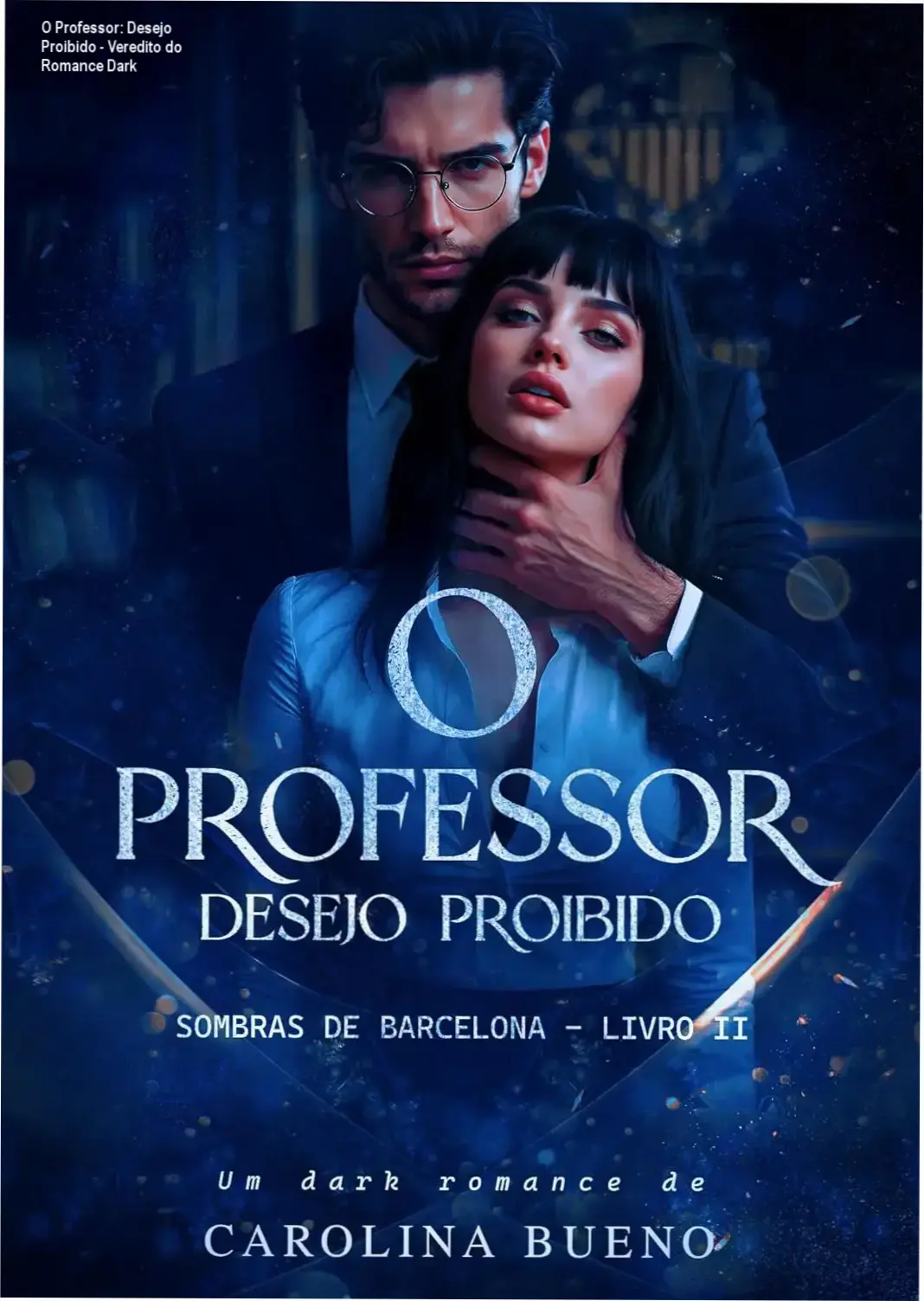 o professor desejo proibido carolina bueno dark romance O Professor: Desejo Proibido - Veredito do Romance Dark Capa do livro O Professor: Desejo Proibido destacando a tensão do romance dark