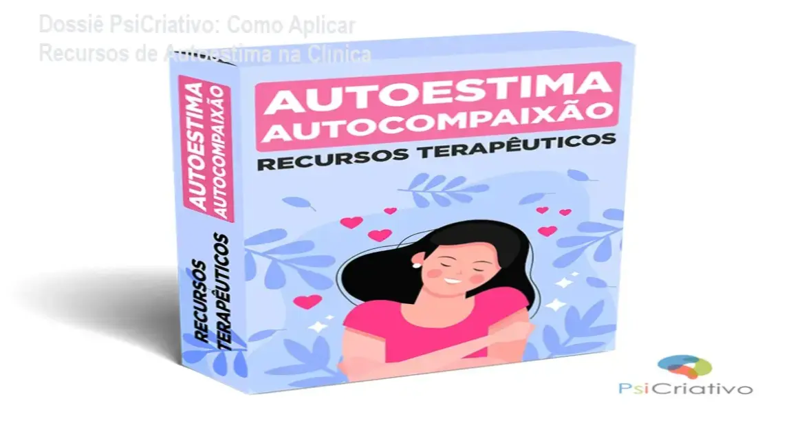 recursos terapeuticos autoestima autocompaixao psicriativo 1 Dossiê PsiCriativo: Como Aplicar Recursos de Autoestima na Clínica Kit de recursos terapêuticos editáveis para trabalhar autoestima e autocompaixão em consultório