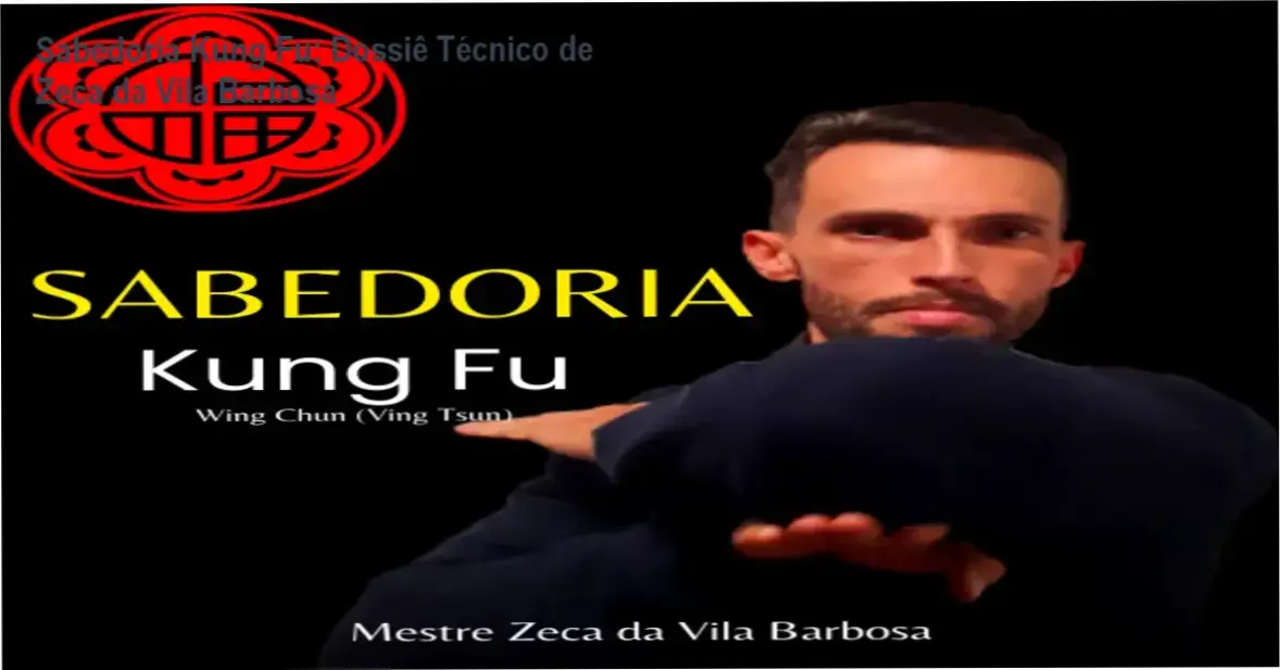 sabedoria kung fu zeca da vila barbosa wing chun Sabedoria Kung Fu: Dossiê Técnico de Zeca da Vila Barbosa Mestre Zeca da Vila Barbosa apresentando a metodologia do curso Sabedoria Kung Fu