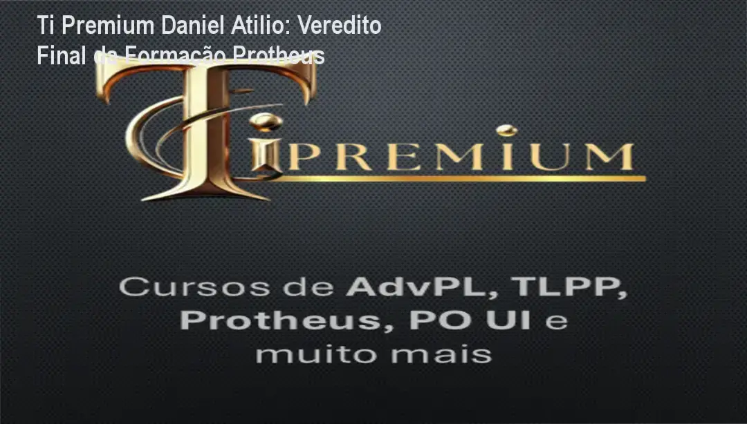 ti premium daniel atilio curso protheus Ti Premium Daniel Atilio: Veredito Final da Formação Protheus Interface da plataforma Ti Premium de Daniel Atilio com módulos de AdvPL e PO UI