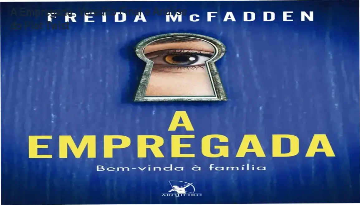 a empregada freida mcfadden por dentro A Empregada: Veredito Final e Análise do Plot Twist A Empregada de Freida McFadden bastidores e visão interna da obra