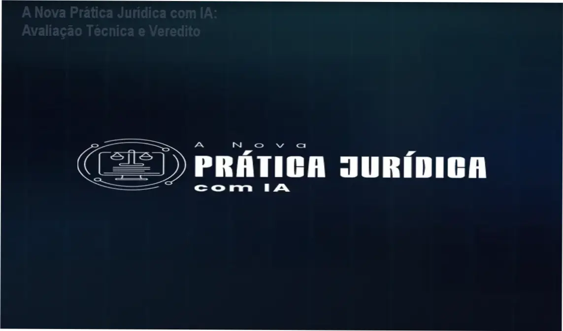 a nova pratica juridica com ia produtividade advocacia A Nova Prática Jurídica com IA: Avaliação Técnica e Veredito Profissional do Direito utilizando inteligência artificial para automação de peças processuais