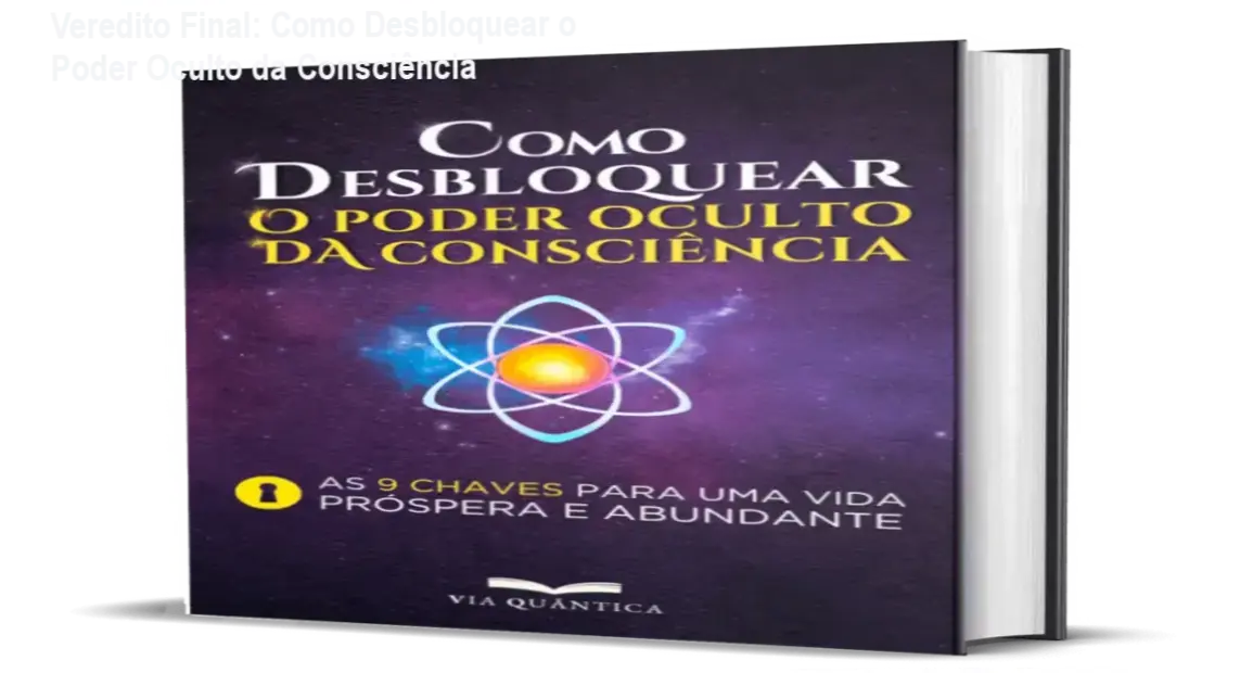 como desbloquear o poder oculto da consciencia via quantica por dentro Veredito Final: Como Desbloquear o Poder Oculto da Consciência Como Desbloquear o Poder Oculto da Consciência Via Quântica visão interna do conteúdo