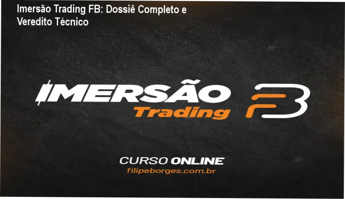 imersao trading fb filipe borges analise tecnica Imersão Trading FB: Dossiê Completo e Veredito Técnico Interface da Formação para Investidores e Traders de Filipe Borges com foco em análise técnica