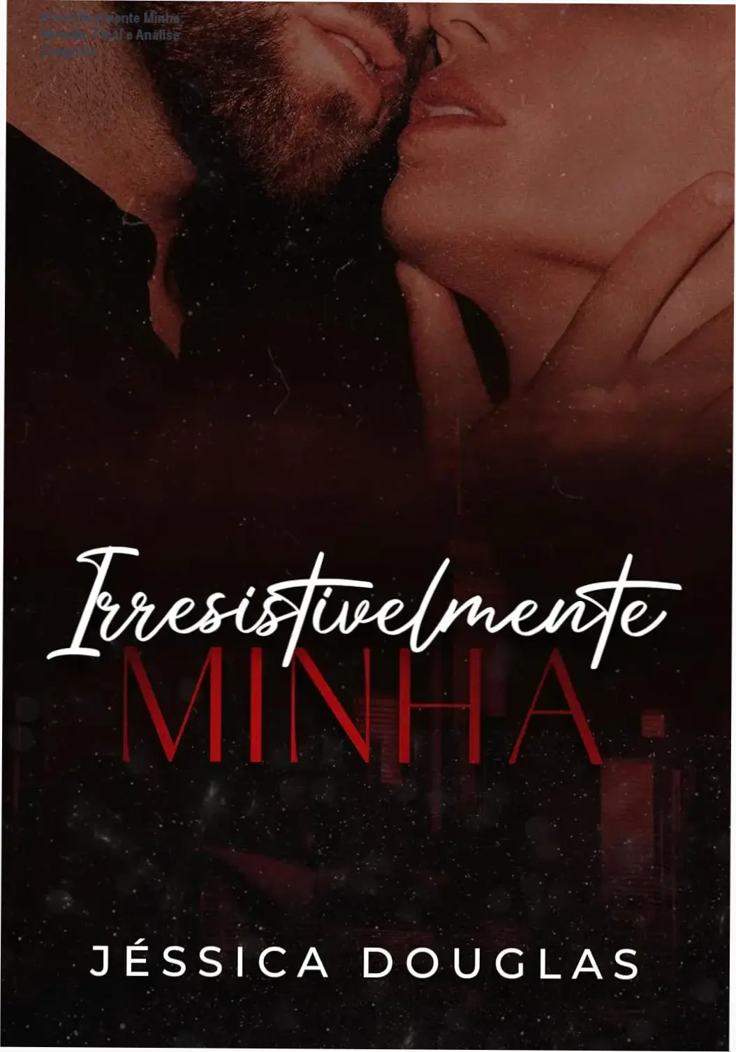 irresistivelmente minha livro 2 analise Irresistivelmente Minha: Veredito Final e Análise Completa Capa do livro Irresistivelmente Minha da Série Irresistível