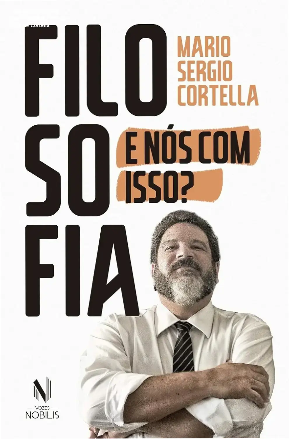 livro filosofia e nos com isso mario cortella Filosofia: E nós com isso? Veredito Final da Obra de Cortella Capa do livro Filosofia: E nós com isso? de Mario Sergio Cortella abordando a utilidade da filosofia