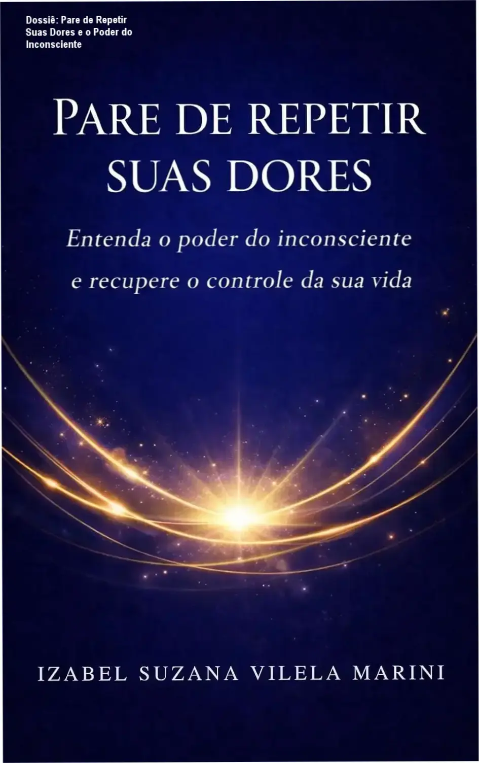 pare de repetir suas dores controle inconsciente Dossiê: Pare de Repetir Suas Dores e o Poder do Inconsciente Representação do livro Pare de Repetir Suas Dores e a superação de traumas inconscientes